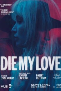 دانلود فیلم سینمایی بمیر عشق من Die My Love 2025